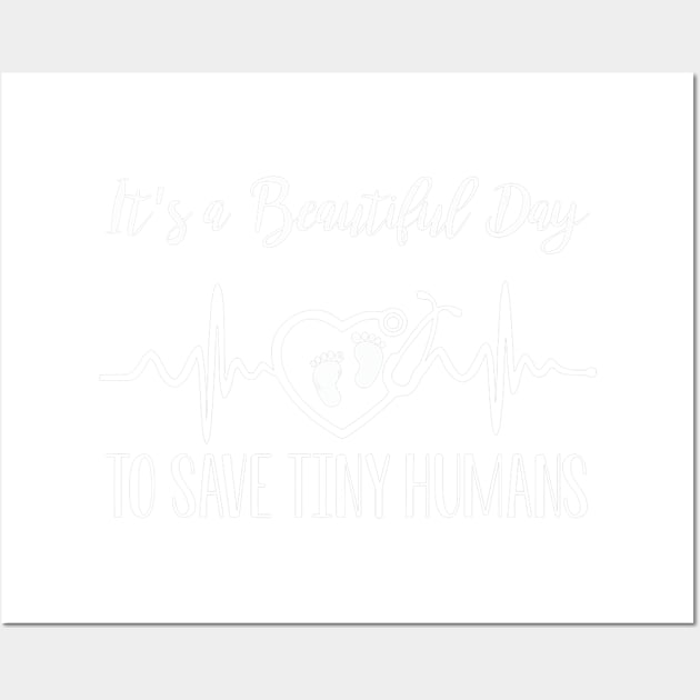 It's A Beautiful Day To Save Tiny Humans Nicu Nurse Gift Wall Art by jrgenbode